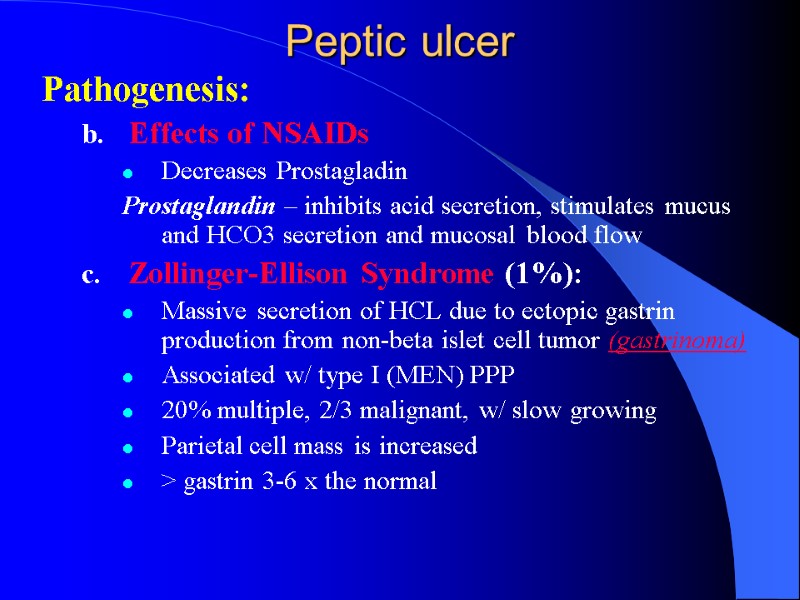 Peptic ulcer Pathogenesis: Effects of NSAIDs Decreases Prostagladin Prostaglandin – inhibits acid secretion, stimulates
